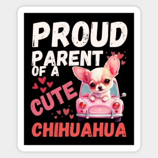 Funny Dog: Proud Parent Of A cute Chihuahua Magnet